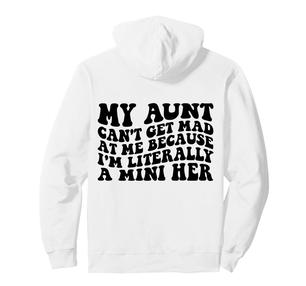 My Aunt Cant Get Mad Me Mini Her Hoodie - Novelty Apparel for Adults - T-Shirt, Sweatshirt, Hoodie