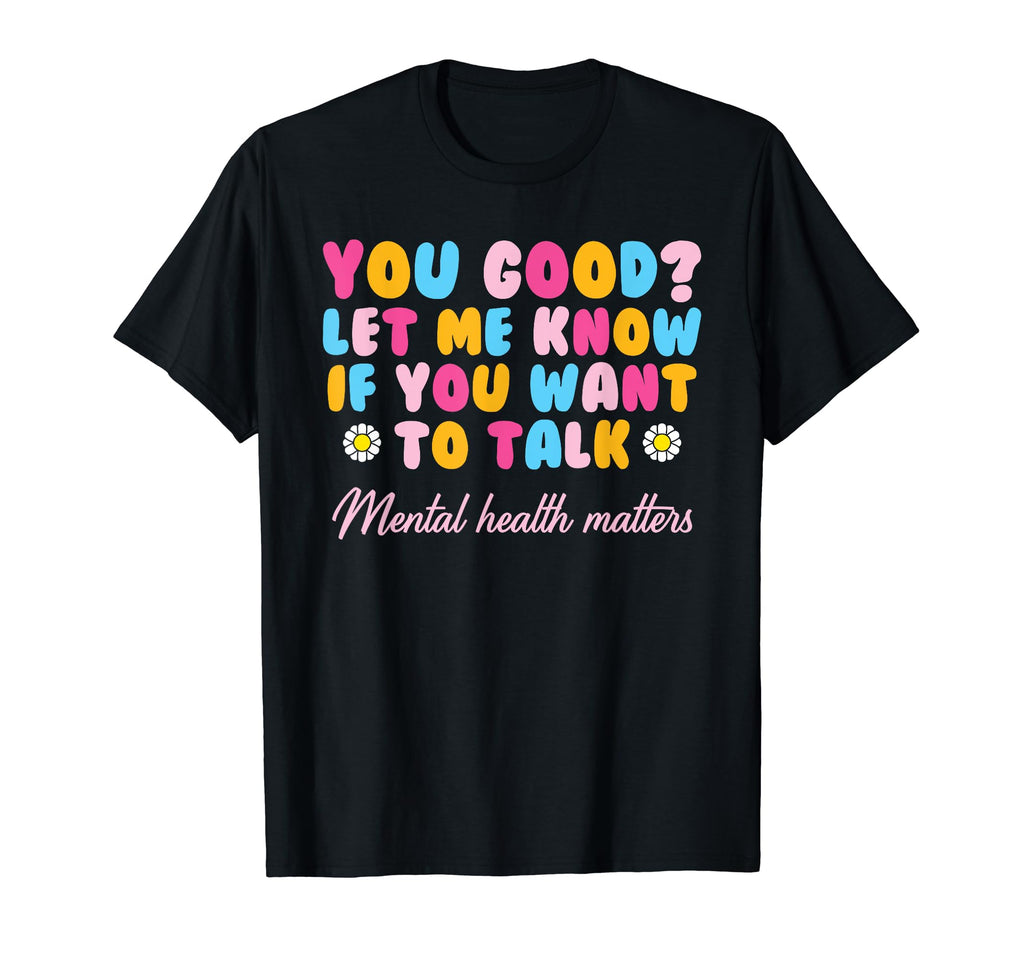 You Good Mental Health Awareness Mental T-Shirt - Minimalist Print Unisex - T-Shirt, Sweatshirt, Hoodie