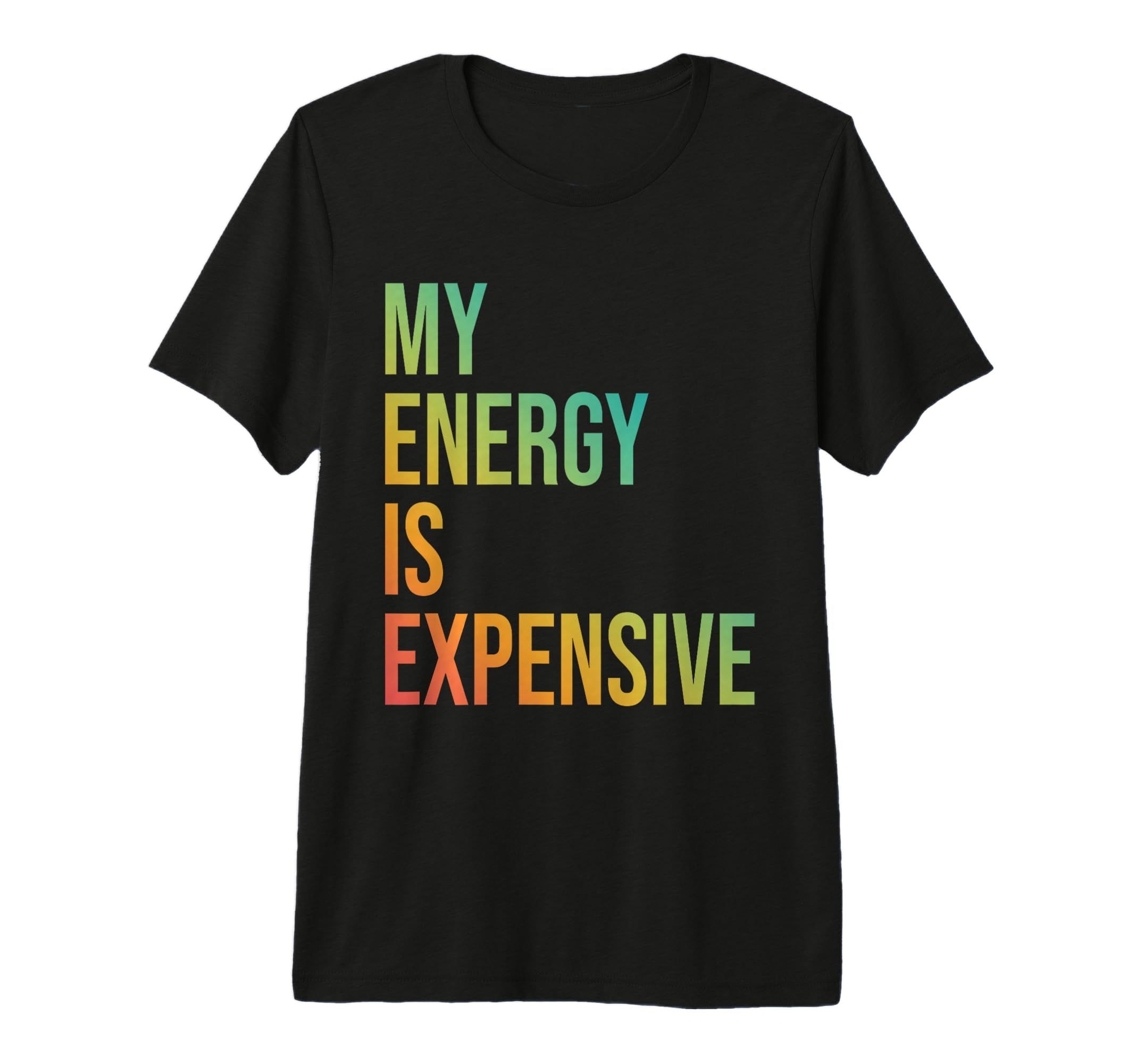 My Energy Is Expensive Self Love Self Care T-Shirt - Trendy Graphic Unisex - T-Shirt, Sweatshirt, Hoodie