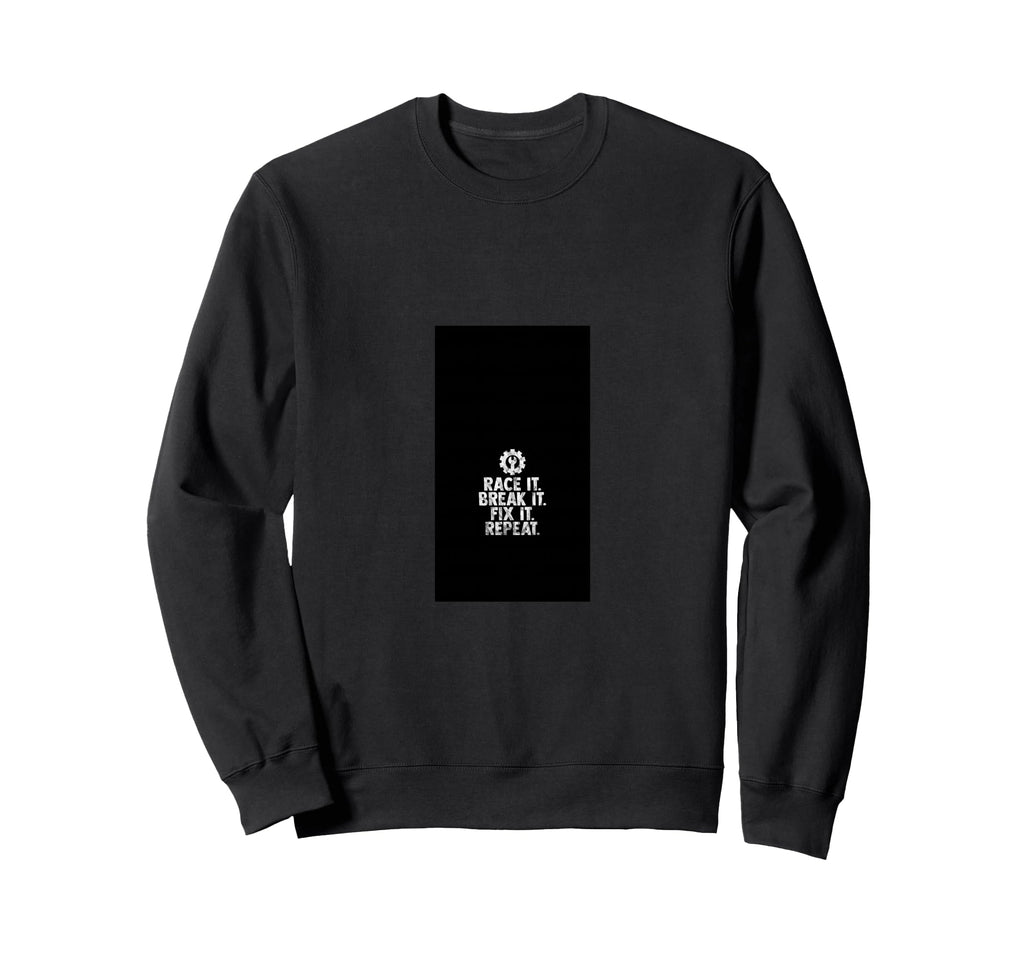 Race It Break It Fix It Repeat Sweatshirt - Aesthetic Graphic Men Women - T-Shirt, Sweatshirt, Hoodie