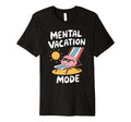Mental Vacation Mode Funny Mindset T-Shirt - Streetwear Style for Adults - T-Shirt, Sweatshirt, Hoodie