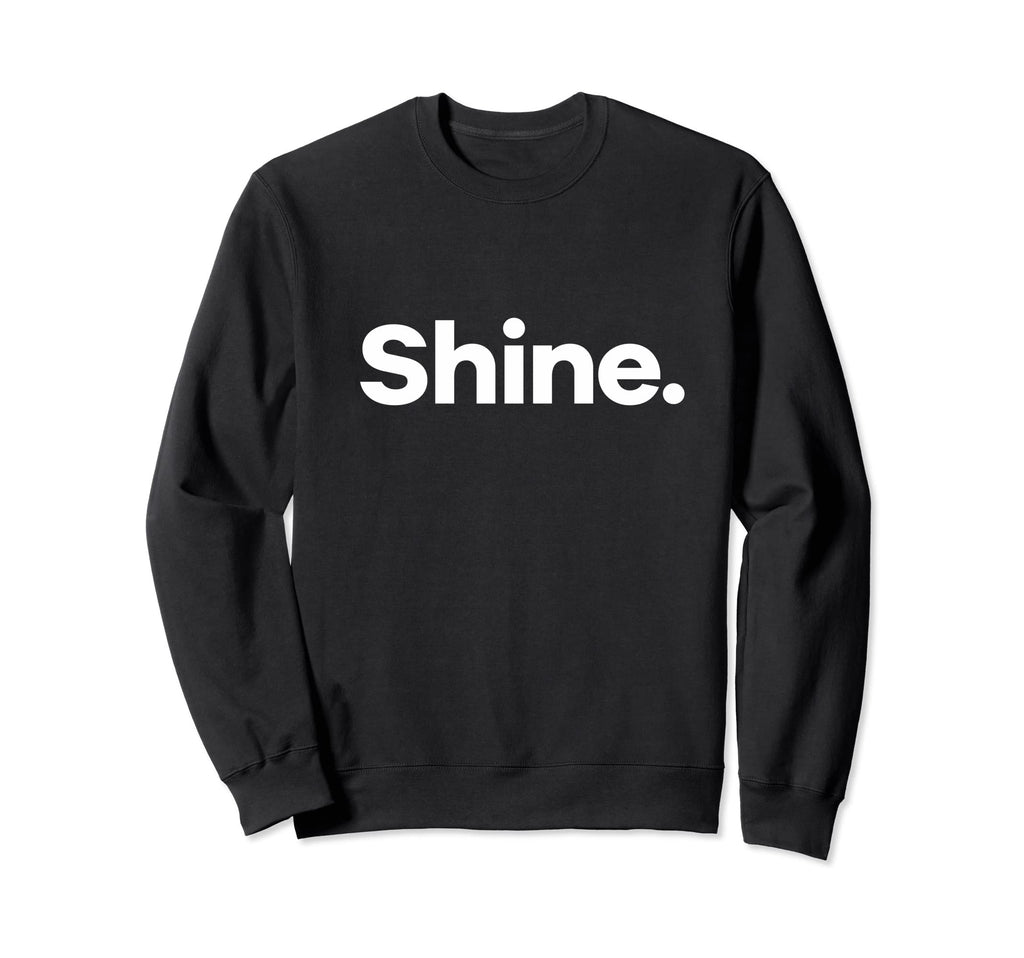 That Says Shine Sweatshirt - Minimalist Print Unisex - T-Shirt, Sweatshirt, Hoodie