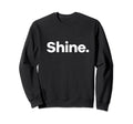 That Says Shine Sweatshirt - Minimalist Print Unisex - T-Shirt, Sweatshirt, Hoodie