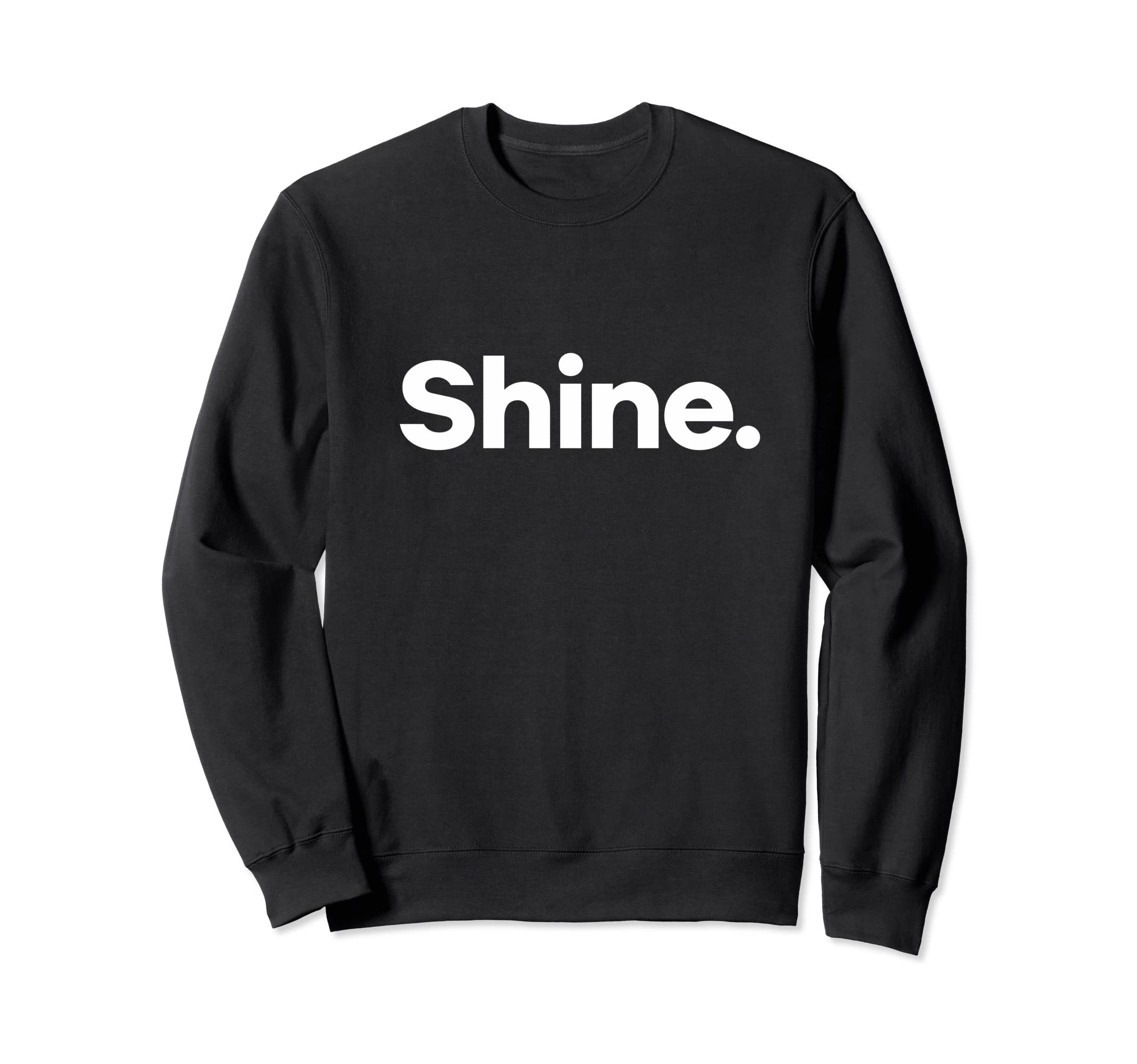 That Says Shine Sweatshirt - Minimalist Print Unisex - T-Shirt, Sweatshirt, Hoodie