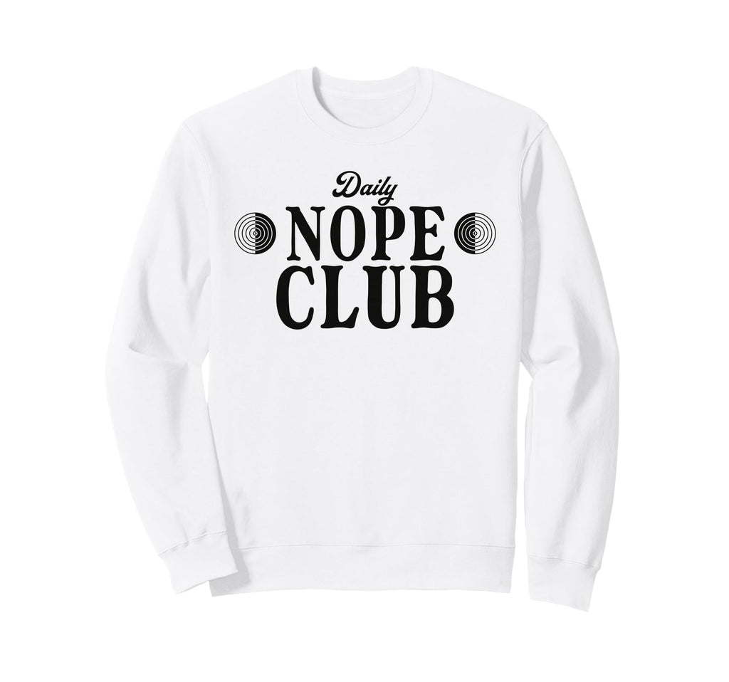 Daily Nope Club Sarcastic Sweatshirt - Novelty Apparel for Adults - T-Shirt, Sweatshirt, Hoodie