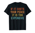If It Costs Your Peace Its Too T-Shirt - Minimalist Print for Adults - T-Shirt, Sweatshirt, Hoodie