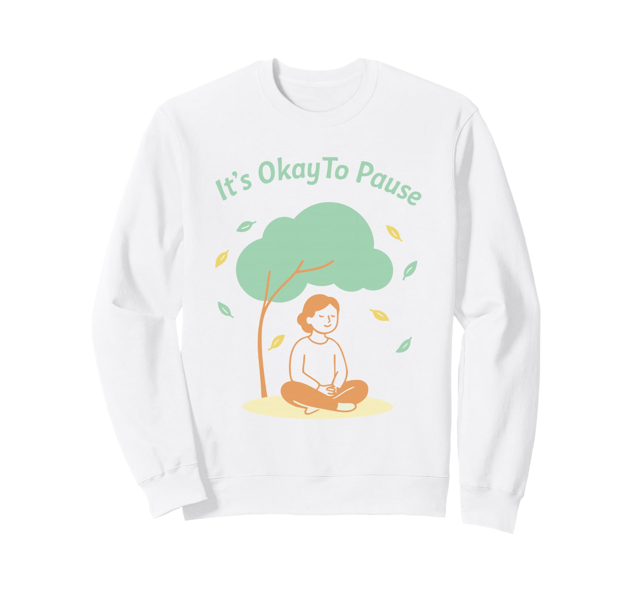 Its Okay To Pause Mindfulness Mental Sweatshirt - Graphic Print Men Women - T-Shirt, Sweatshirt, Hoodie