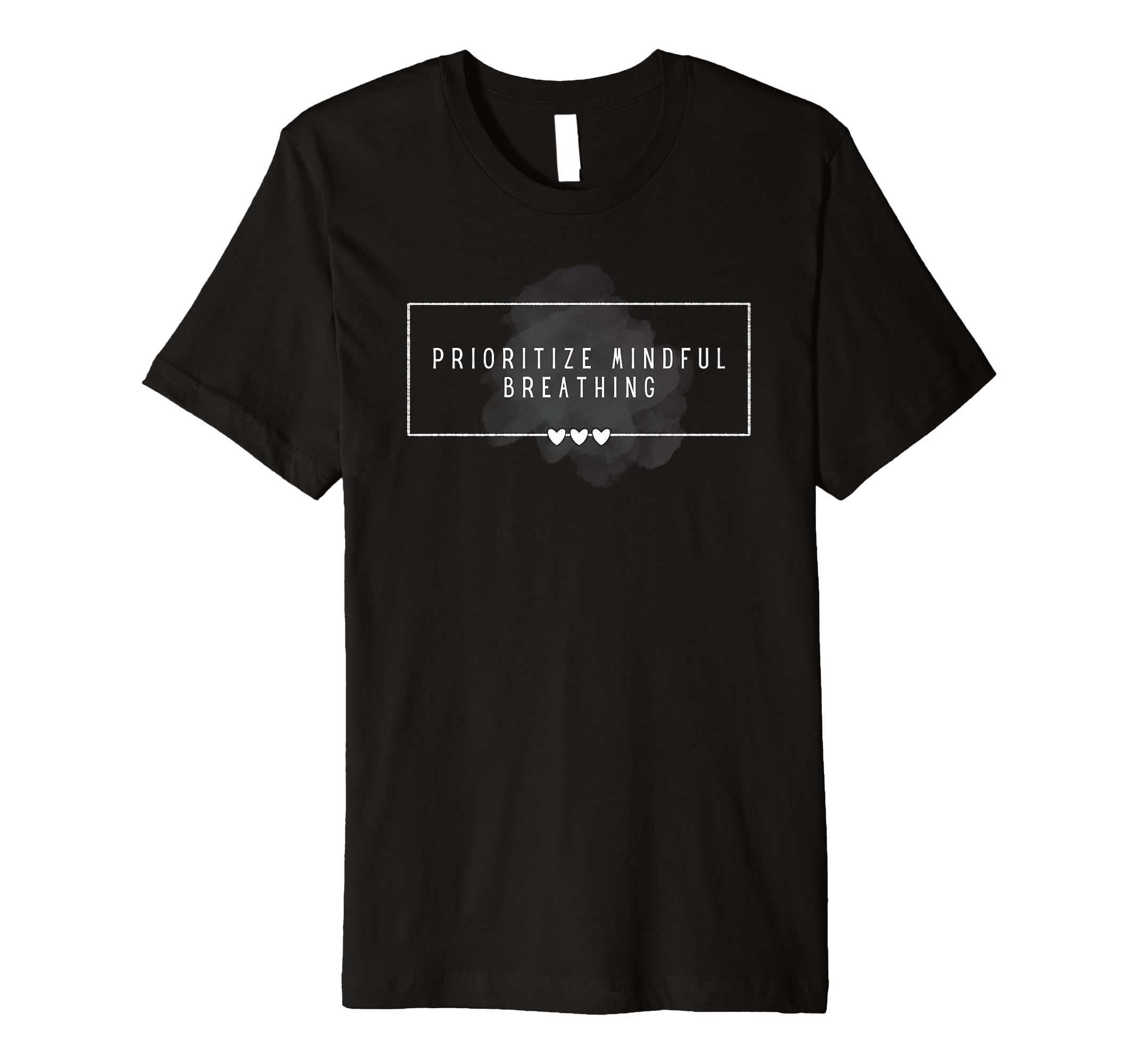Prioritize Mindful Breathing Self T-Shirt - Custom Art Print Men Women - T-Shirt, Sweatshirt, Hoodie
