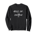 Hold Let Me Overthink This Quotes Sweatshirt - Graphic Print Men Women - T-Shirt, Sweatshirt, Hoodie