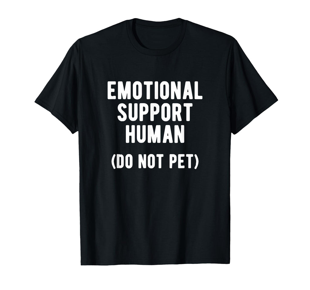 Emotional Support Human T-Shirt - Casual Everyday Wear Unisex - T-Shirt, Sweatshirt, Hoodie