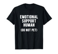 Emotional Support Human T-Shirt - Casual Everyday Wear Unisex - T-Shirt, Sweatshirt, Hoodie
