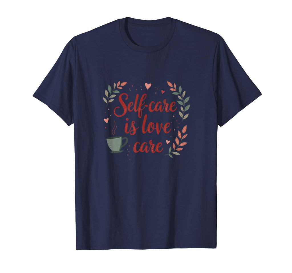 Self Care Is Love Care Valentine T-Shirt - Casual Everyday Wear Unisex - T-Shirt, Sweatshirt, Hoodie