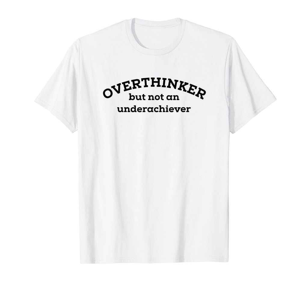 Overthinker But Not Underachiever T-Shirt - Aesthetic Graphic Men Women - T-Shirt, Sweatshirt, Hoodie