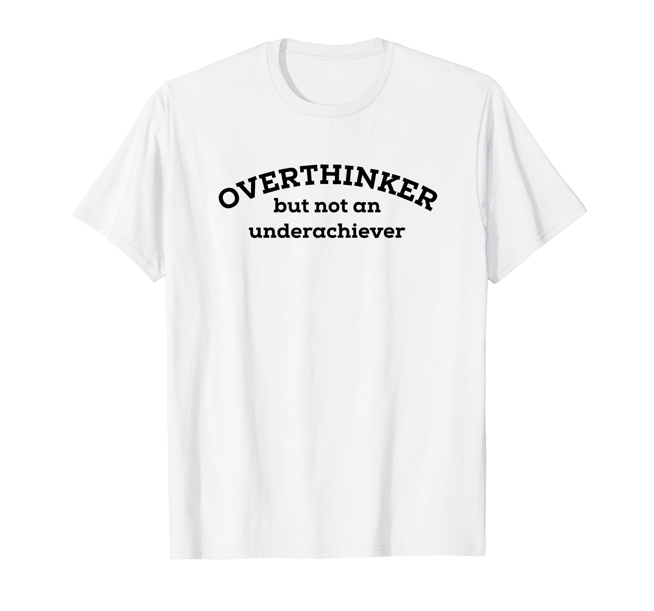 Overthinker But Not Underachiever T-Shirt - Aesthetic Graphic Men Women - T-Shirt, Sweatshirt, Hoodie