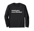 Semi Pro Overthinker Overthinking T-Shirt - Unique Graphic for Adults - T-Shirt, Sweatshirt, Hoodie