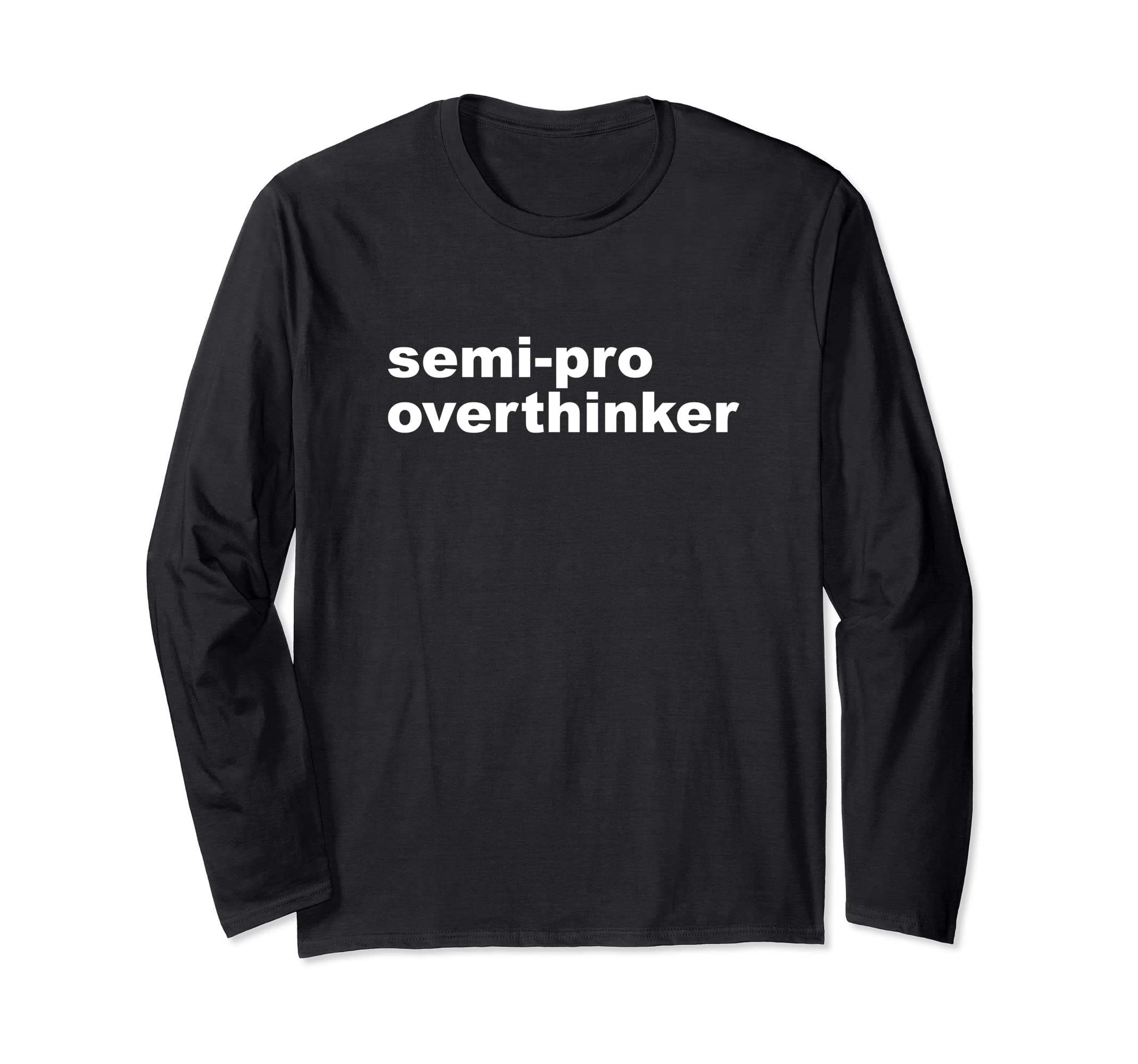 Semi Pro Overthinker Overthinking T-Shirt - Unique Graphic for Adults - T-Shirt, Sweatshirt, Hoodie