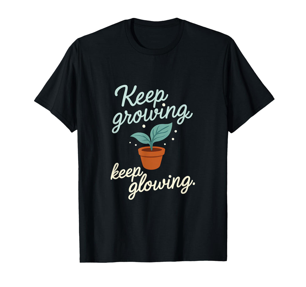 Keep Growing Keep Glowing Self Care T-Shirt - Aesthetic Graphic for Adults - T-Shirt, Sweatshirt, Hoodie