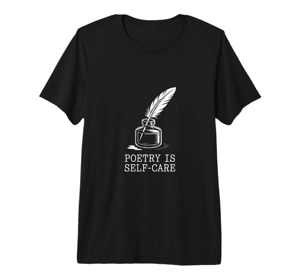 Quill Poetry Is Self Care T-Shirt - Casual Everyday Wear for Adults - T-Shirt, Sweatshirt, Hoodie