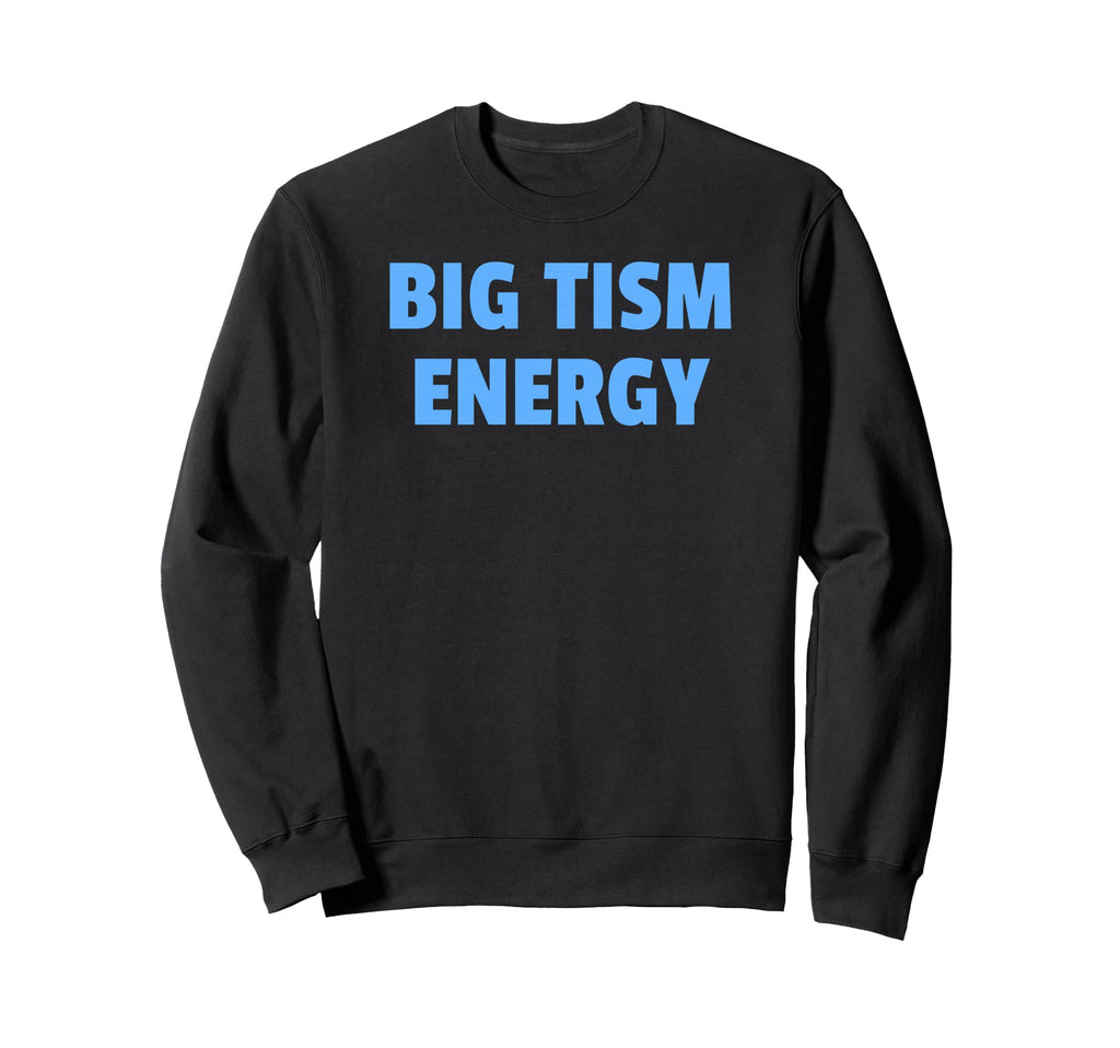 Big Tism Energy Bold Sweatshirt - Casual Everyday Wear Unisex - T-Shirt, Sweatshirt, Hoodie