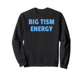 Big Tism Energy Bold Sweatshirt - Casual Everyday Wear Unisex - T-Shirt, Sweatshirt, Hoodie