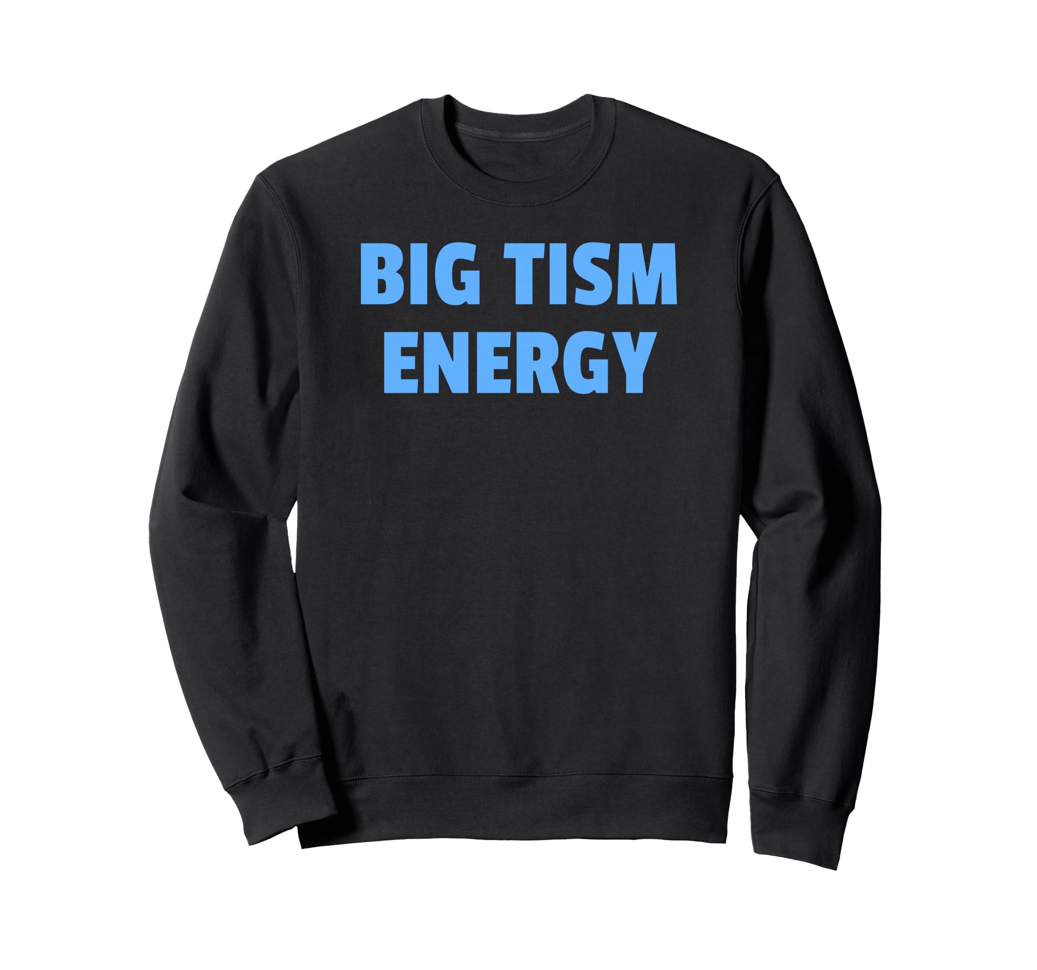 Big Tism Energy Bold Sweatshirt - Casual Everyday Wear Unisex - T-Shirt, Sweatshirt, Hoodie