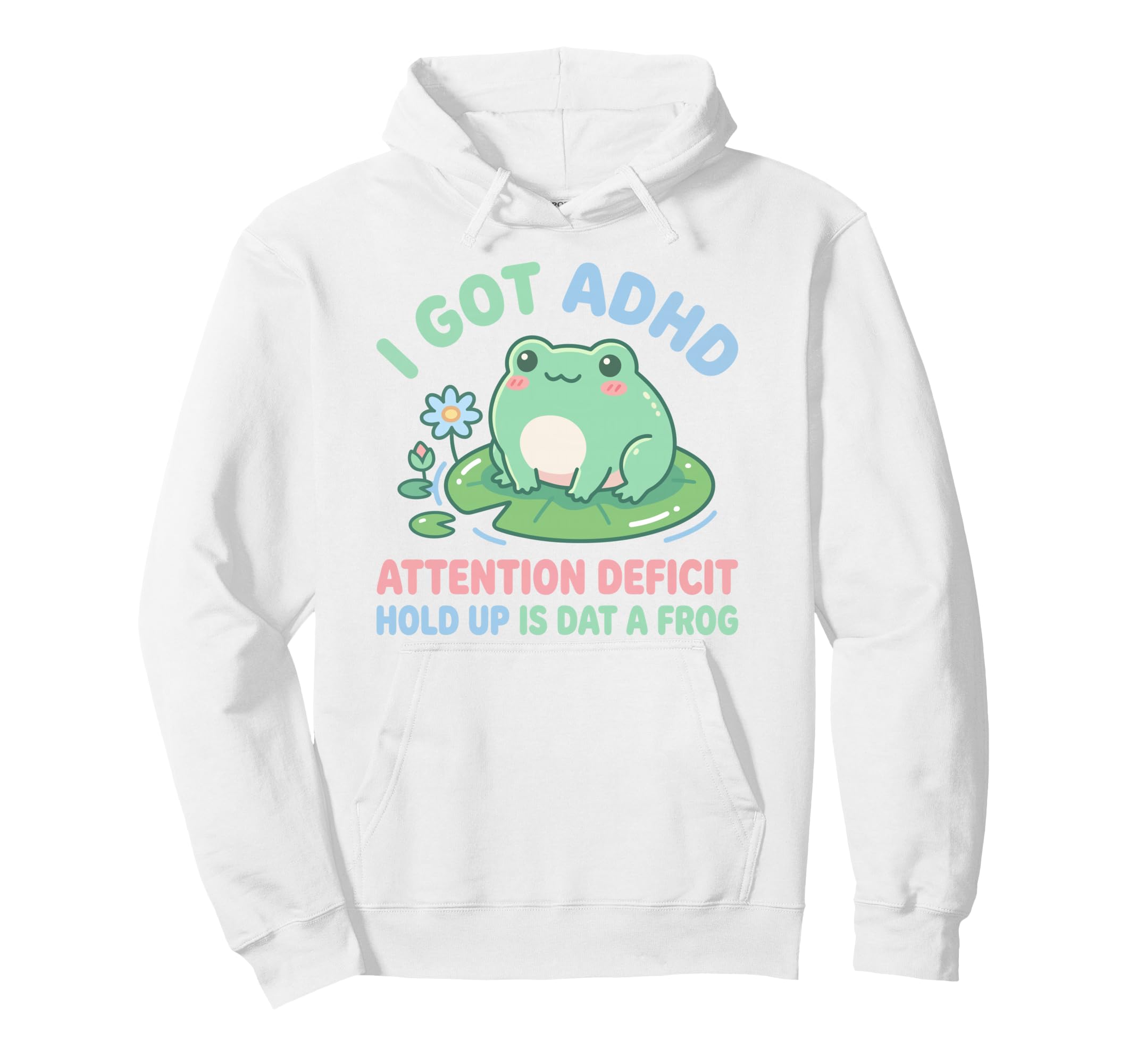 I Got Adhd Attention Deficit Hold Up Is Hoodie - Novelty Apparel Men Women - T-Shirt, Sweatshirt, Hoodie