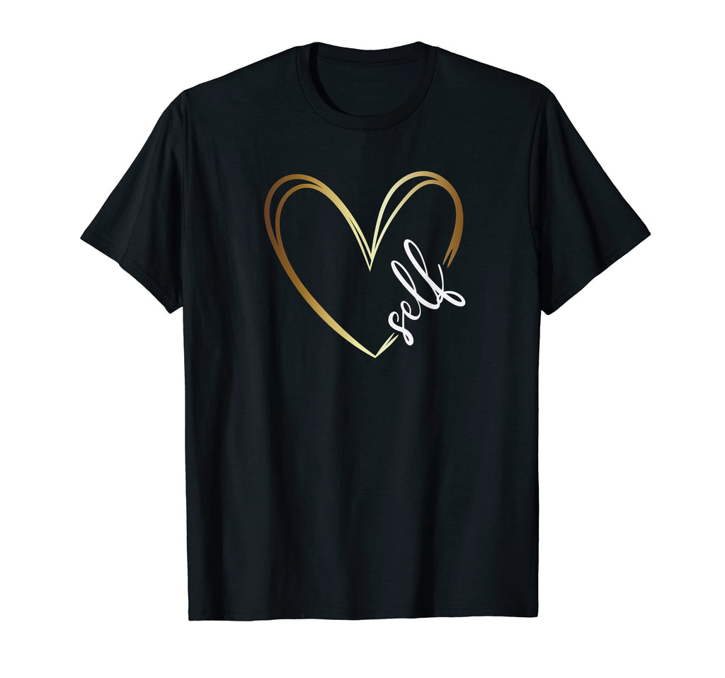 Self Love Self Care Heart T-Shirt - Fun Novelty Design Unisex - T-Shirt, Sweatshirt, Hoodie