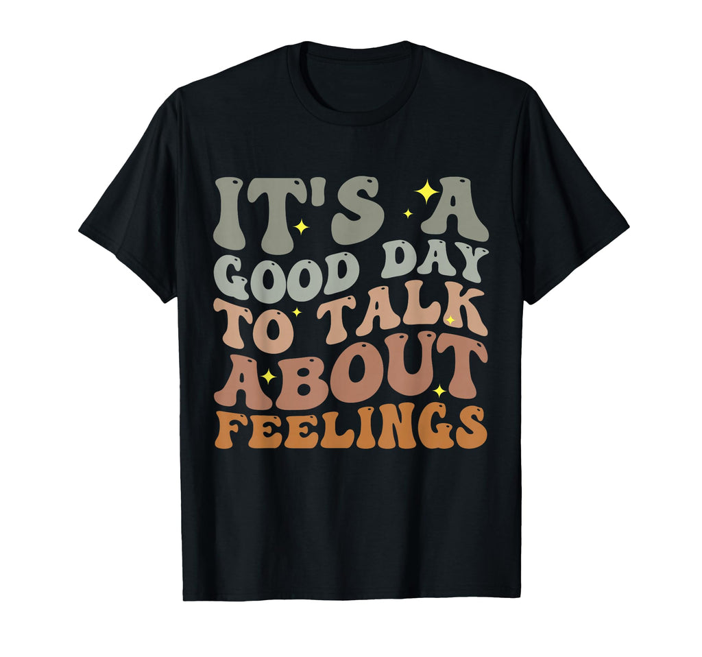 Its Good Day To Talk About Feelings And T-Shirt - Unique Graphic Unisex - T-Shirt, Sweatshirt, Hoodie