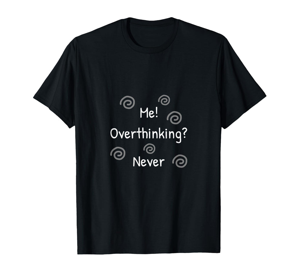 Sarcastic And Funny Overthinkers T-Shirt - Fun Novelty Design for Adults - T-Shirt, Sweatshirt, Hoodie