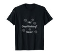 Sarcastic And Funny Overthinkers T-Shirt - Fun Novelty Design for Adults - T-Shirt, Sweatshirt, Hoodie