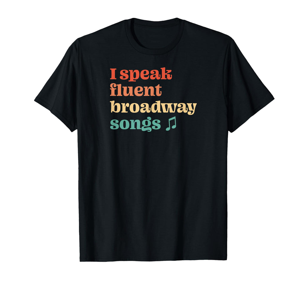 I Speak Fluent Broadway Songs Musical T-Shirt - Streetwear Style for Adults - T-Shirt, Sweatshirt, Hoodie