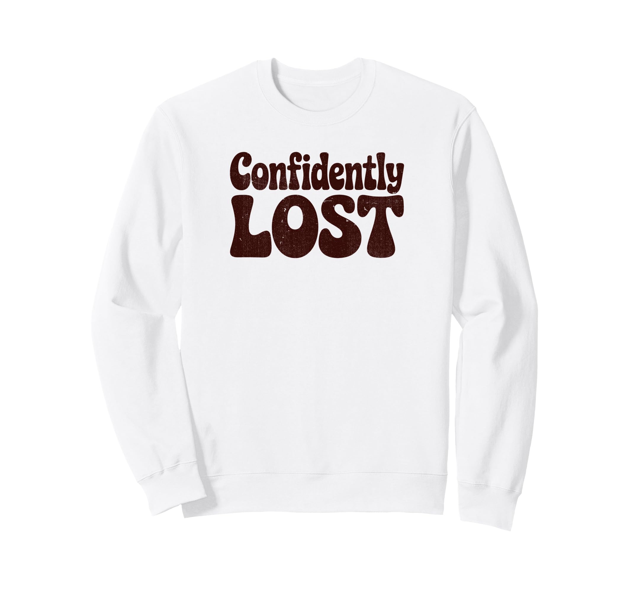 Confidently Lost Funny Phrase Sweatshirt - Custom Art Print Men Women - T-Shirt, Sweatshirt, Hoodie
