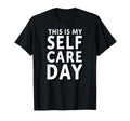 Sarcastic This Is My Self Care Day T-Shirt - Trendy Graphic Unisex - T-Shirt, Sweatshirt, Hoodie