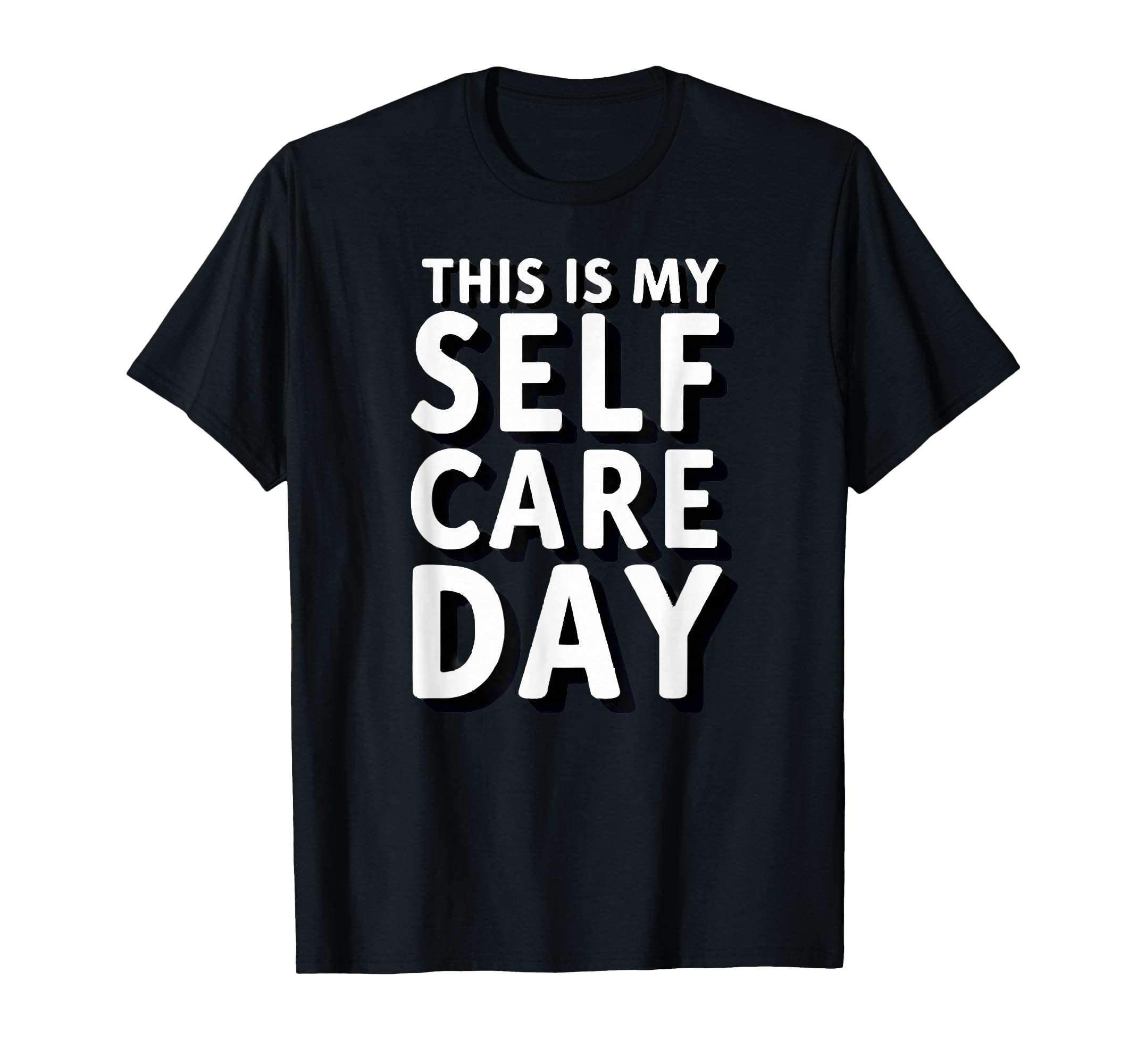 Sarcastic This Is My Self Care Day T-Shirt - Trendy Graphic Unisex - T-Shirt, Sweatshirt, Hoodie