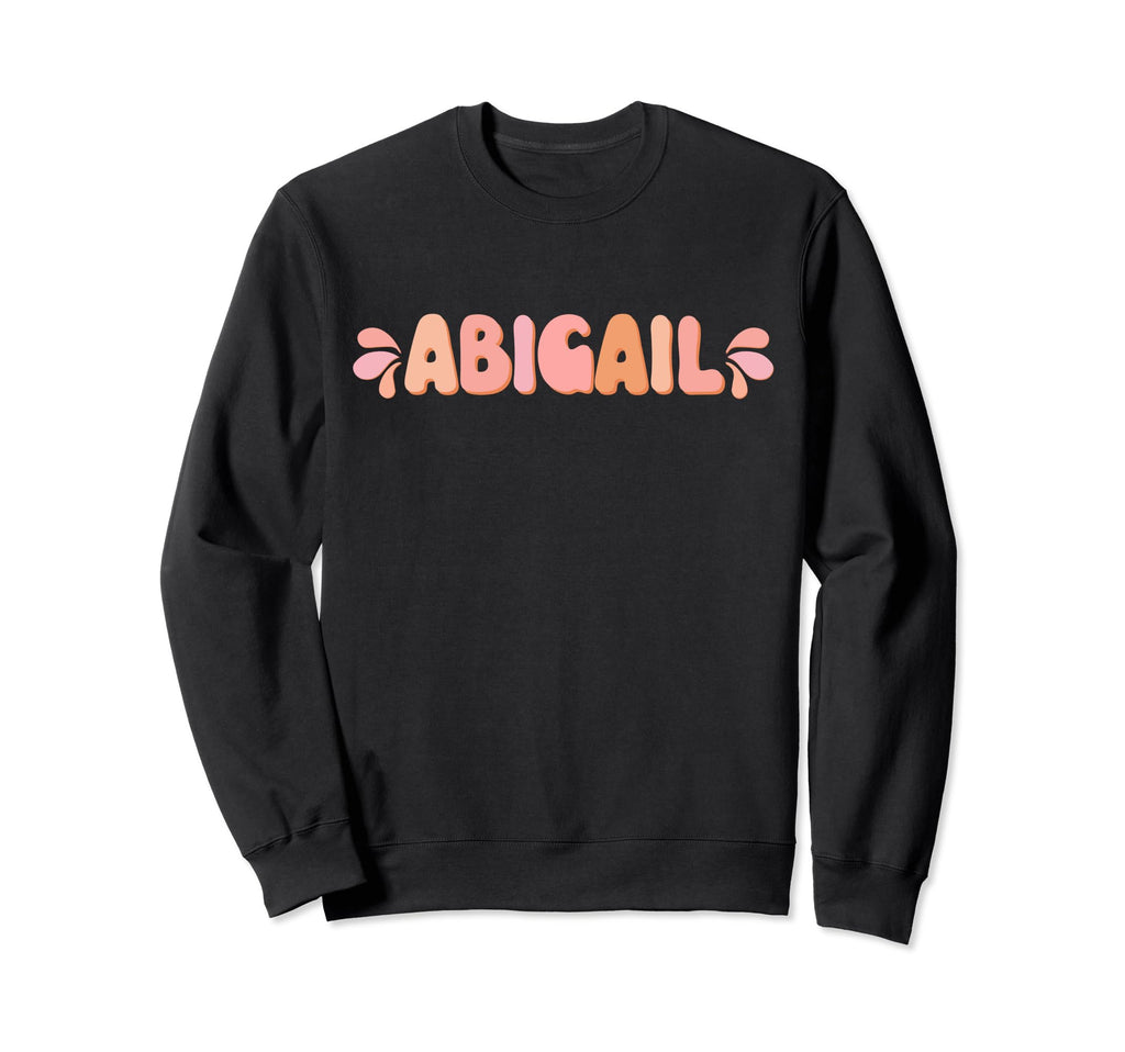 My First Name Is Abigail Sweatshirt - Casual Everyday Wear Men Women - T-Shirt, Sweatshirt, Hoodie