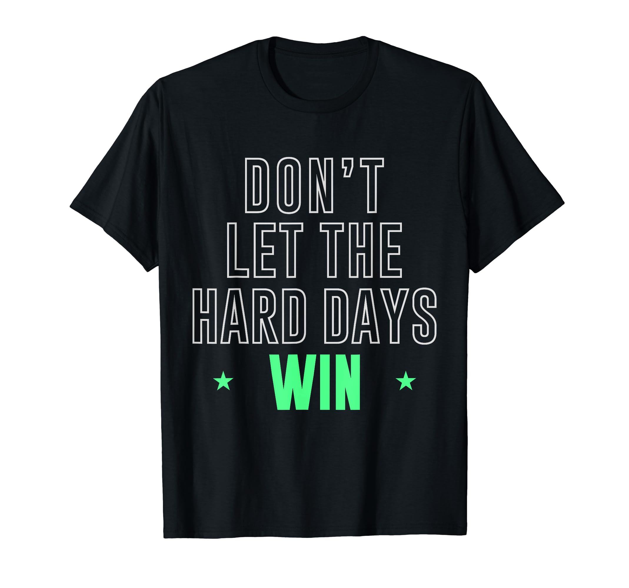 Dont Let Hard Days Win Inspirational T-Shirt - Trendy Graphic Unisex - T-Shirt, Sweatshirt, Hoodie