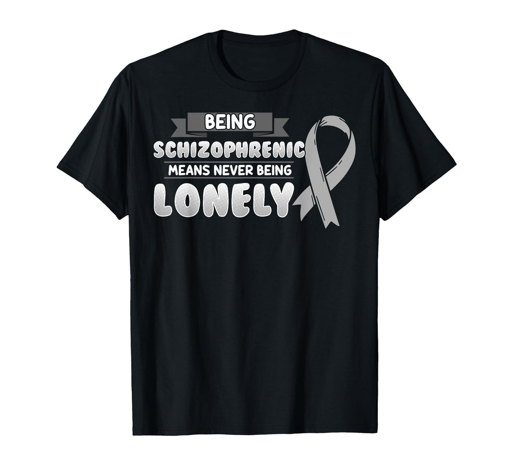 Being Schizophrenic Means Never T-Shirt - Casual Everyday Wear Men Women - T-Shirt, Sweatshirt, Hoodie