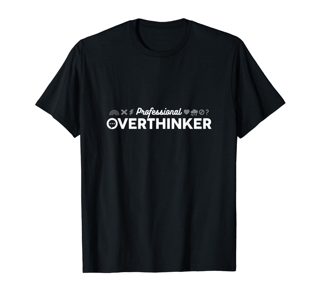 Professional Overthinker Sarcastic Funny T-Shirt - Graphic Print Unisex - T-Shirt, Sweatshirt, Hoodie