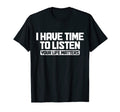 I Have Time To Listen Your Life Mental T-Shirt - Unique Graphic Men Women - T-Shirt, Sweatshirt, Hoodie