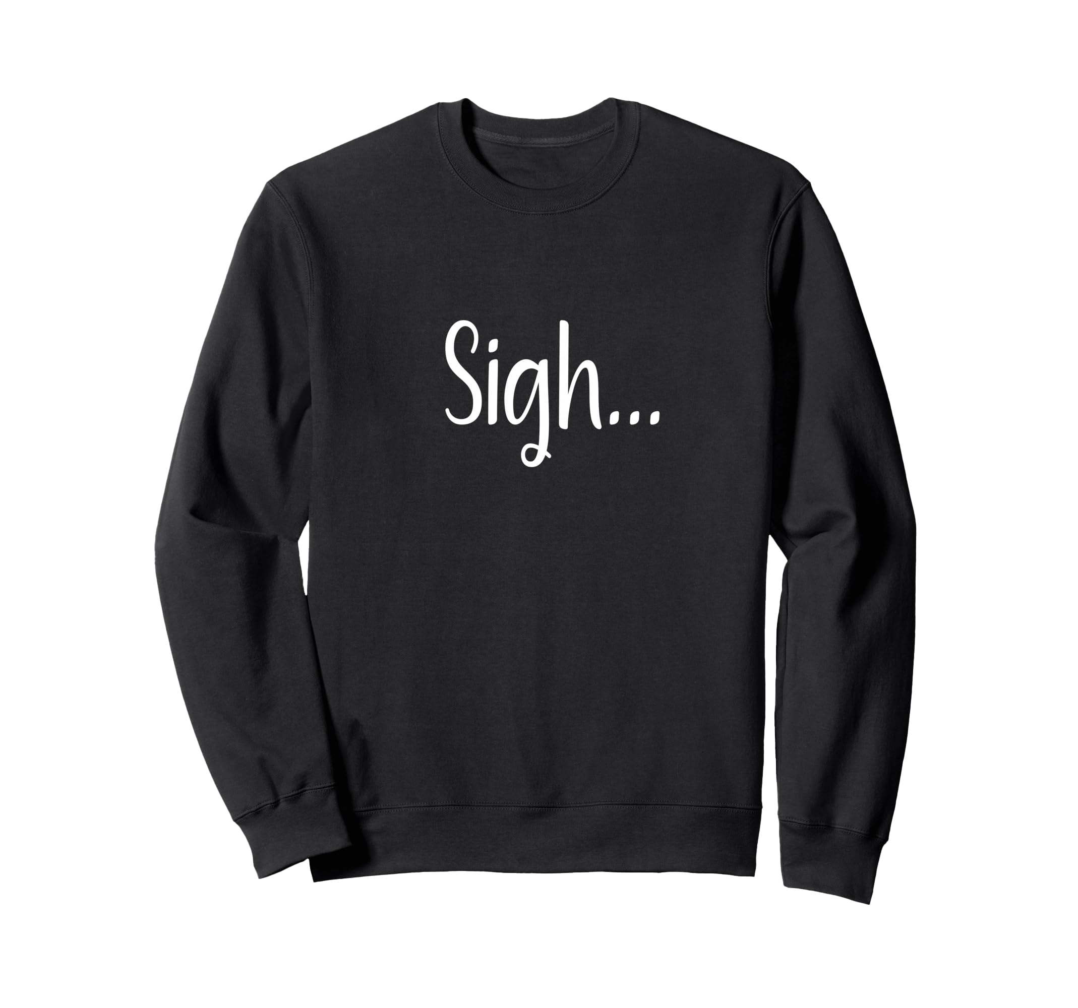 Sigh Minimalist Aesthetic Funny Sweatshirt - Unique Graphic for Adults - T-Shirt, Sweatshirt, Hoodie