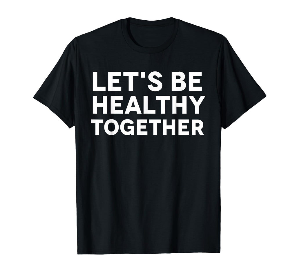 Lets Be Healthy Together Mental Health T-Shirt - Trendy Graphic Men Women - T-Shirt, Sweatshirt, Hoodie