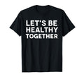 Lets Be Healthy Together Mental Health T-Shirt - Trendy Graphic Men Women - T-Shirt, Sweatshirt, Hoodie