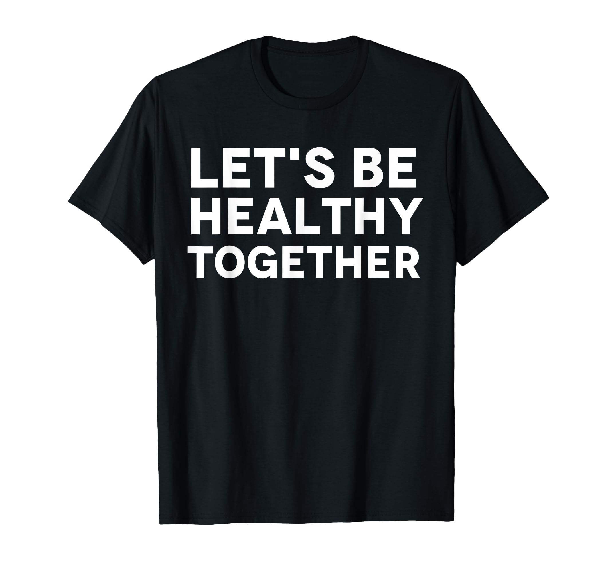 Lets Be Healthy Together Mental Health T-Shirt - Trendy Graphic Men Women - T-Shirt, Sweatshirt, Hoodie