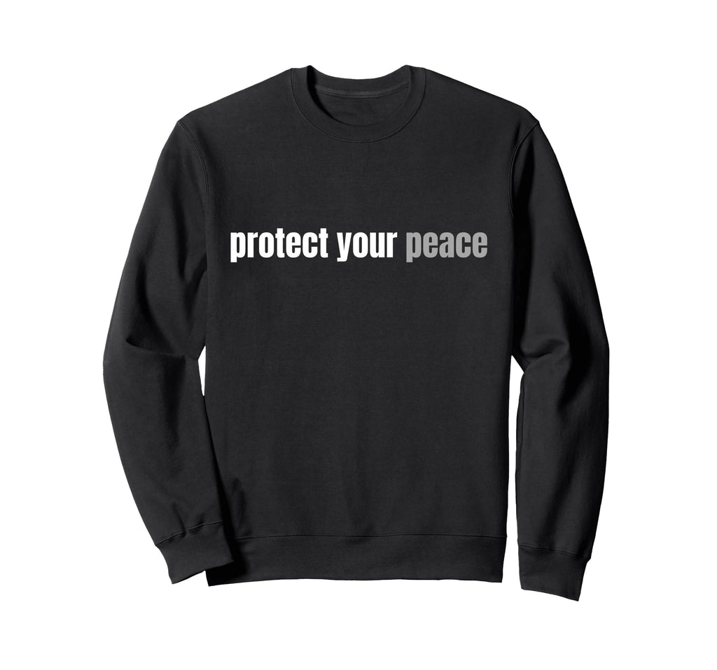 Protect Your Peace Calm Tranquility Sweatshirt - Graphic Print Unisex - T-Shirt, Sweatshirt, Hoodie