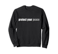Protect Your Peace Calm Tranquility Sweatshirt - Graphic Print Unisex - T-Shirt, Sweatshirt, Hoodie