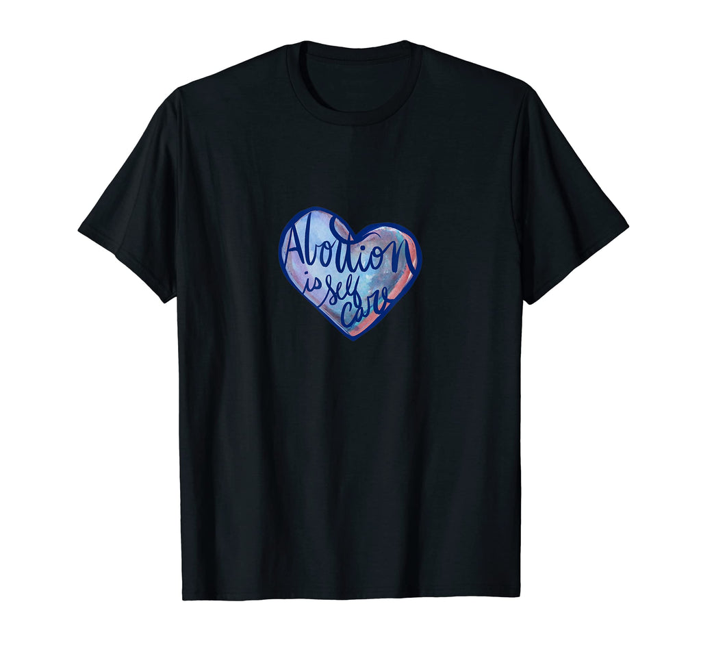 Abortion Is Self Care T-Shirt - Aesthetic Graphic Unisex - T-Shirt, Sweatshirt, Hoodie