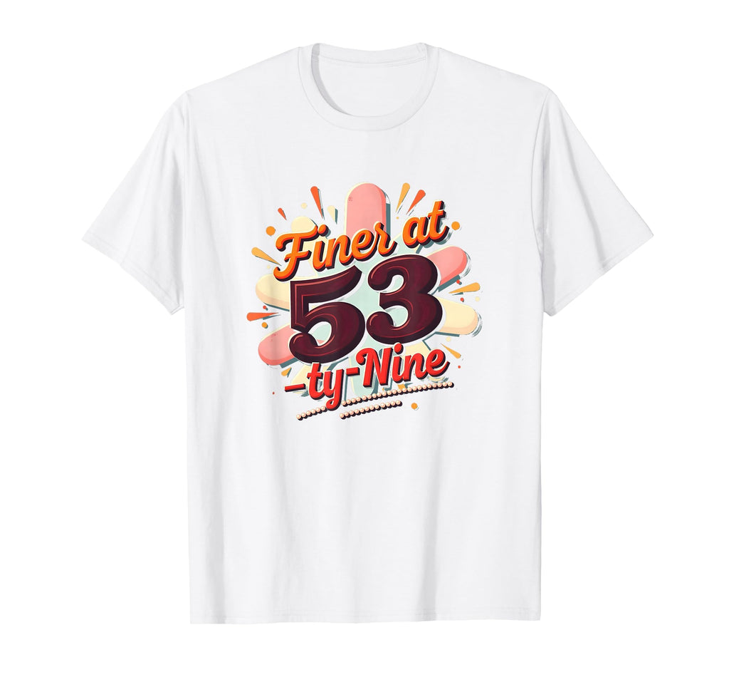 Birthday Gift Finer 53 Typography Art T-Shirt - Novelty Apparel for Adults - T-Shirt, Sweatshirt, Hoodie