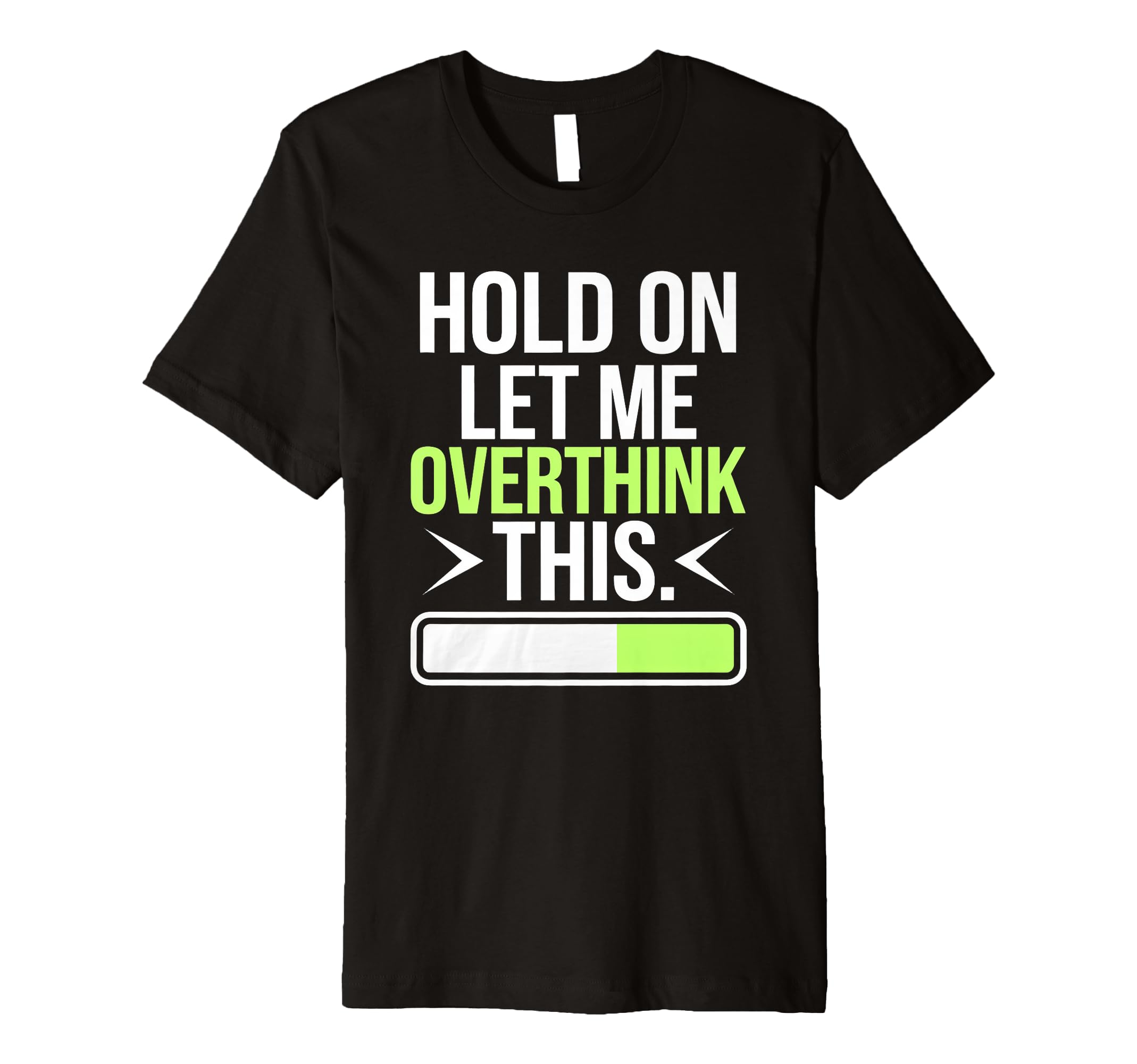 Hold Let Me Overthink Humorous Take T-Shirt - Aesthetic Graphic for Adults - T-Shirt, Sweatshirt, Hoodie