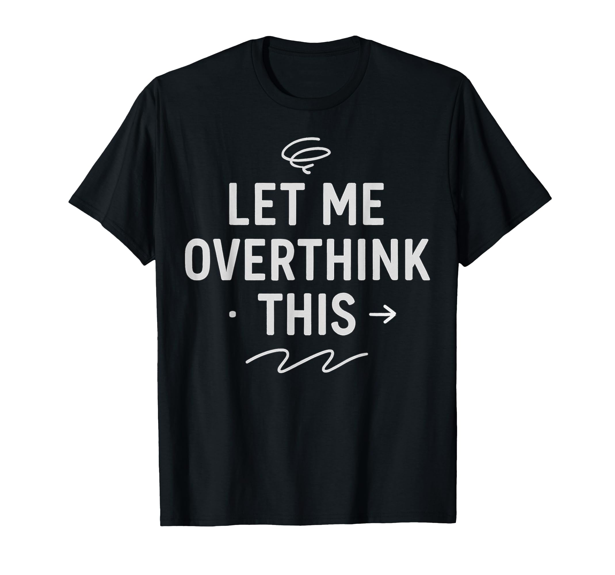 Hold Let Me Overthink This T-Shirt - Novelty Apparel Men Women - T-Shirt, Sweatshirt, Hoodie