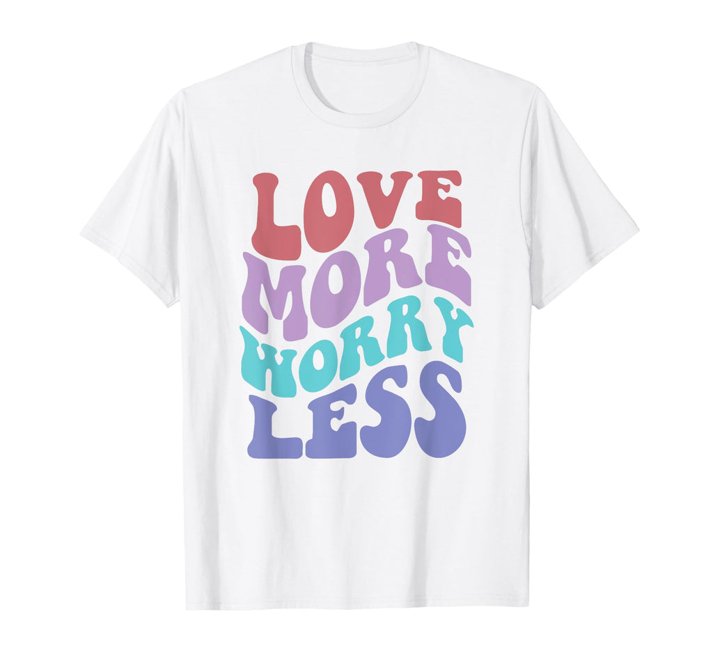 Love More Worry Less Groovy Positive T-Shirt - Graphic Print for Adults - T-Shirt, Sweatshirt, Hoodie